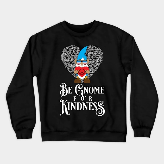 Be Gnome for Kindness Crewneck Sweatshirt by PEHardy Design